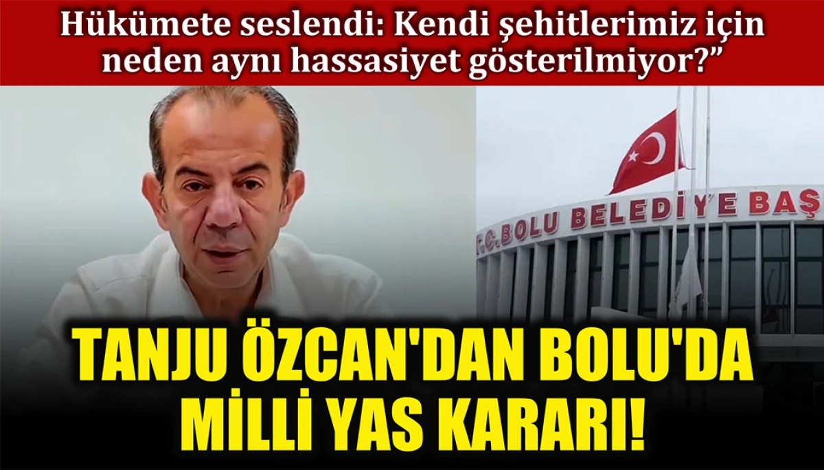 Tanju Özcan’dan Bolu’da milli yas kararı: Hükümete seslendi