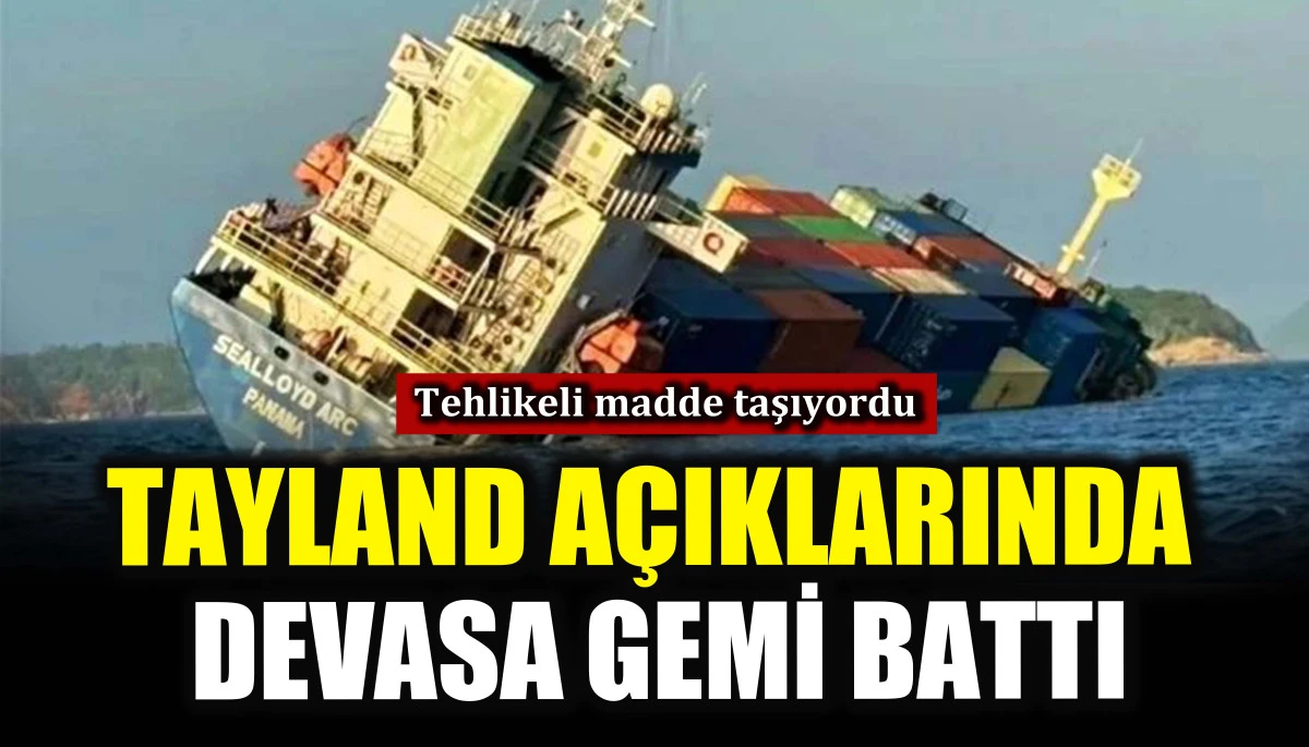 Tayland a&ccedil;ıklarında devasa gemi battı