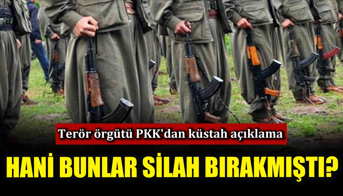 Terör örgütü PKK'dan küstah açıklama! Hani bunlar silah bırakmıştı?