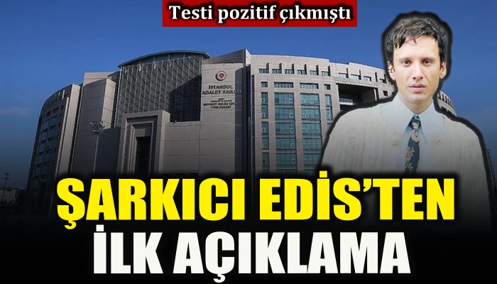 Testi pozitif &ccedil;ıkan Şarkıcı Edis'ten ilk a&ccedil;ıklama