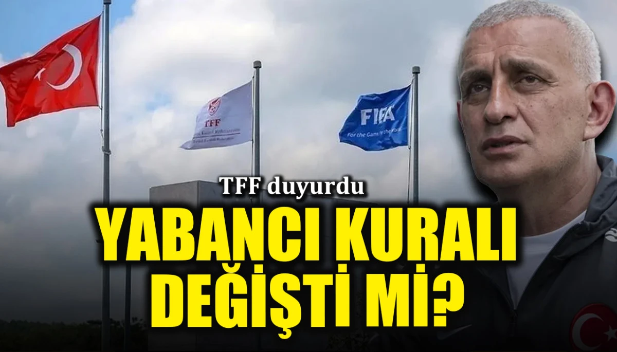 TFF duyurdu: Yabancı kuralı değişti mi?