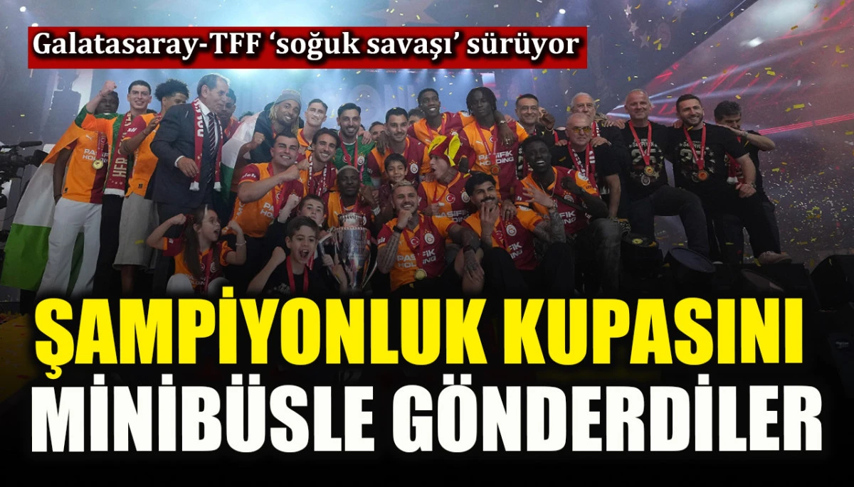 TFF, Galatasaray&rsquo;ın şampiyonluk kupasını minib&uuml;sle g&ouml;nderdi!