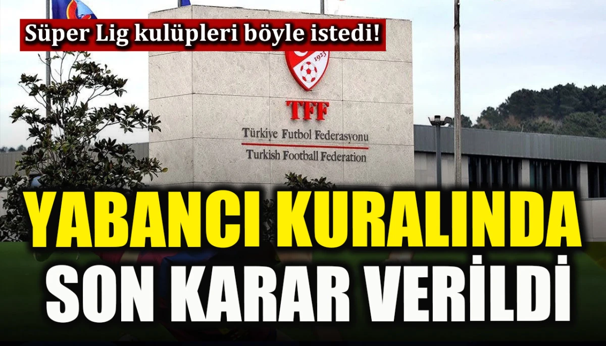 TFF yabancı kuralını değiştirmemeye karar verdi