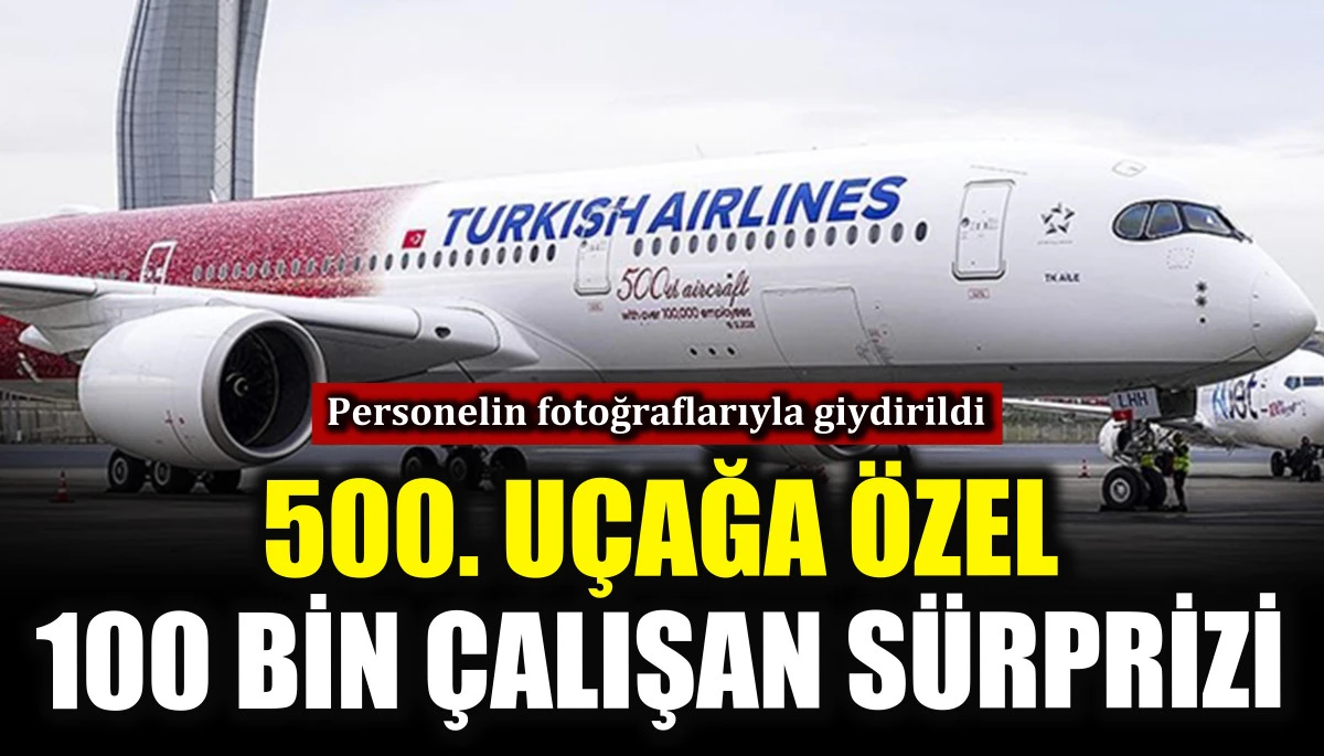 THY 500. u&ccedil;ağını 100 bin &ccedil;alışanının fotoğrafıyla giydirdi