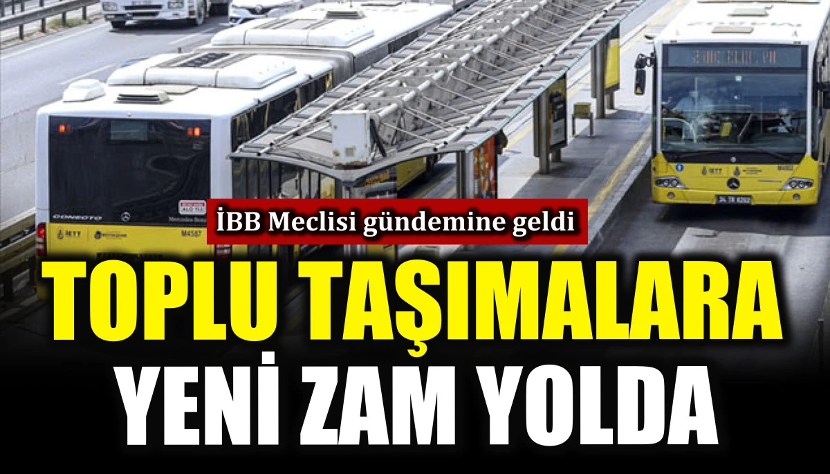 Toplu taşımalara yeni zam yolda