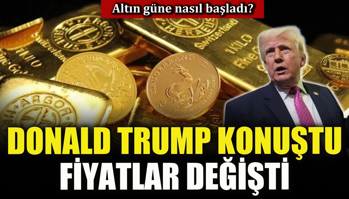 Trump konuştu, fiyatlar değişti, altın g&uuml;ne nasıl başladı?