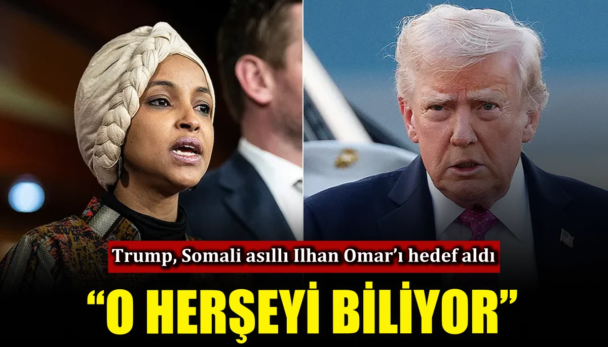 Trump, Somali asıllı Ilhan Omar&rsquo;ı hedef aldı: O herşeyi biliyor..