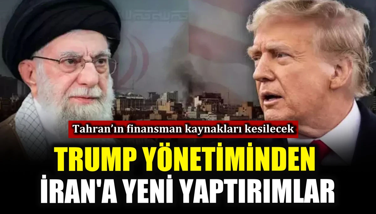 Trump y&ouml;netiminden İran'a yeni yaptırımlar