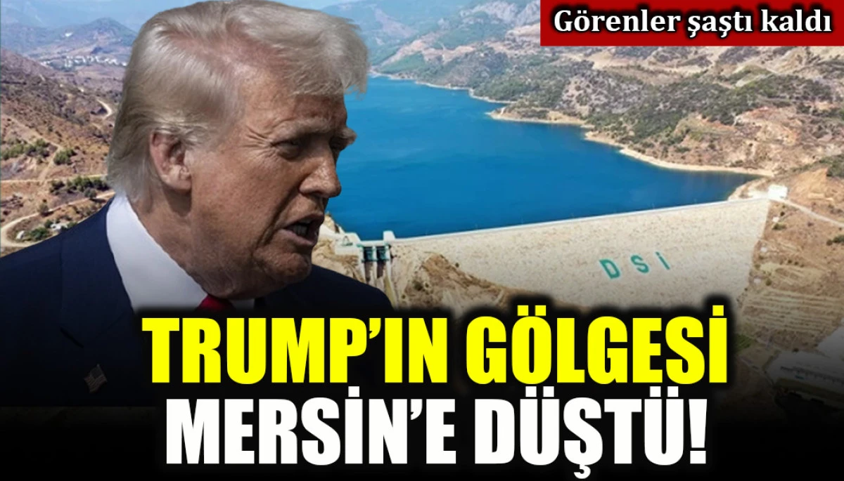 Trump'ın g&ouml;lgesi Mersin'e d&uuml;şt&uuml;!