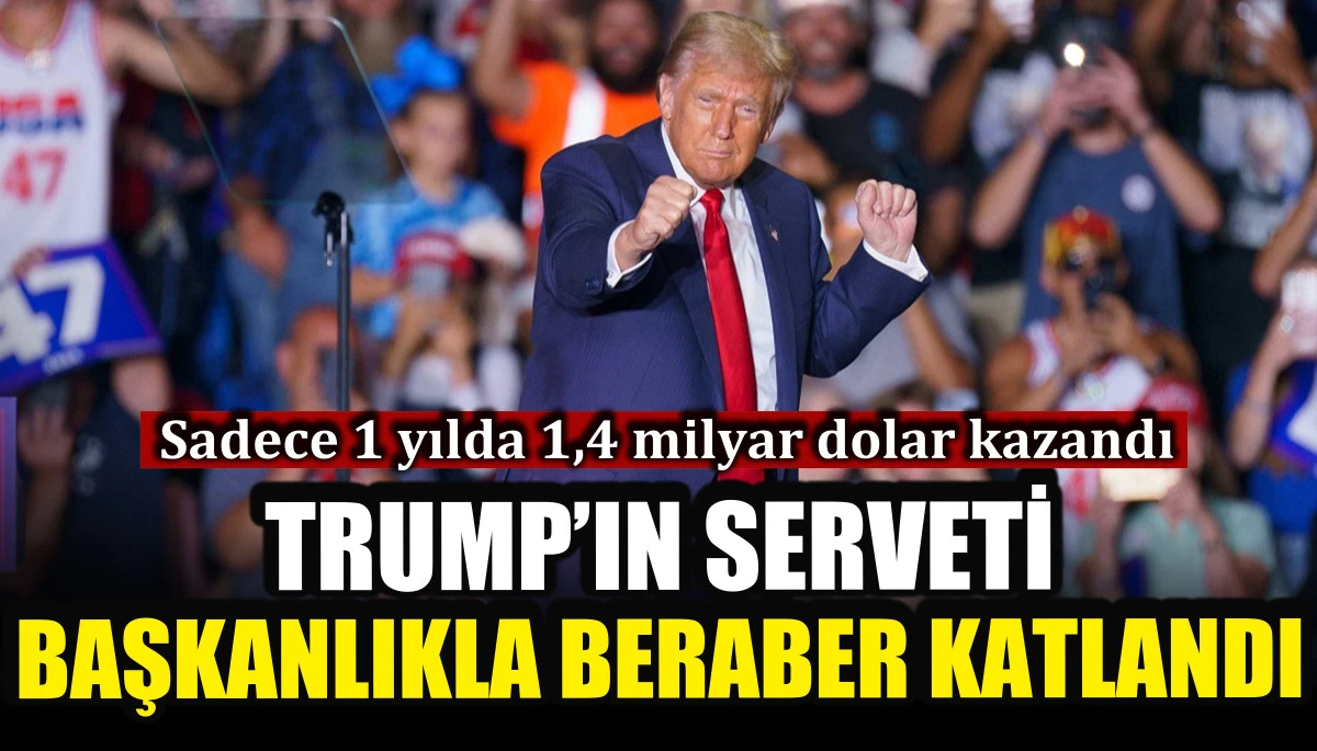 Trump&rsquo;ın serveti başkanlıkla beraber katlandı: Sadece 1 yılda 1,4 milyar dolar kazandı