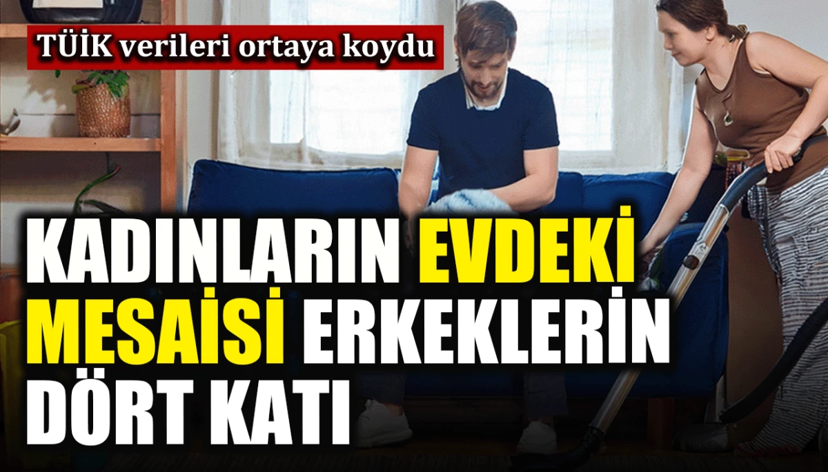 T&Uuml;İK verileri ortaya koydu: Kadınların evdeki mesaisi erkeklerin d&ouml;rt katı