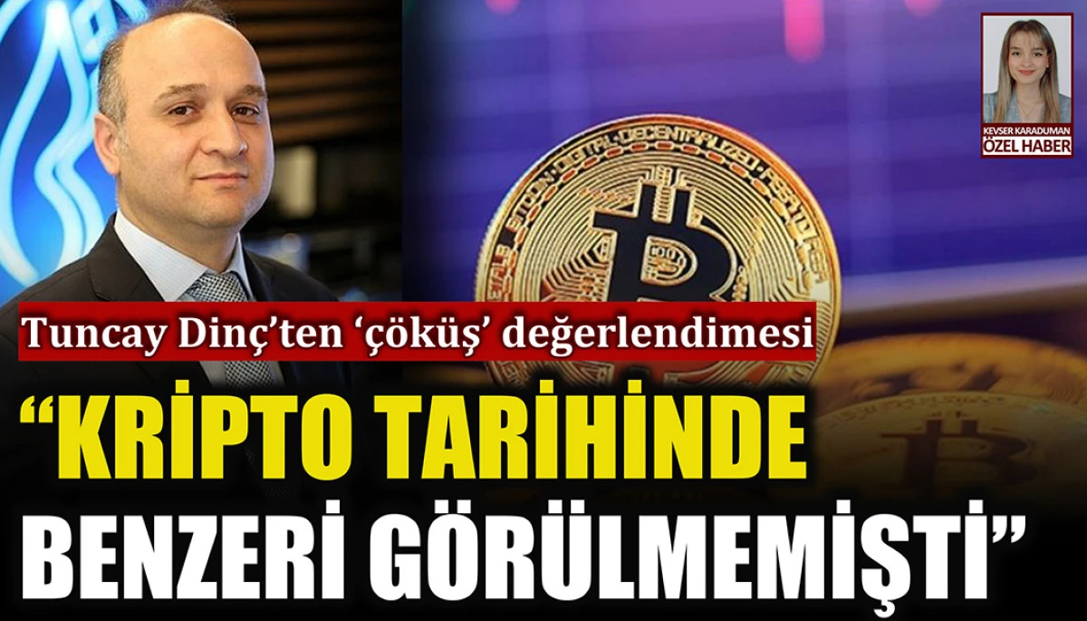Tuncay Dinç kripto piyasasındaki tarihi çöküşü değerlendirdi: Vur kaç hareketi miydi?