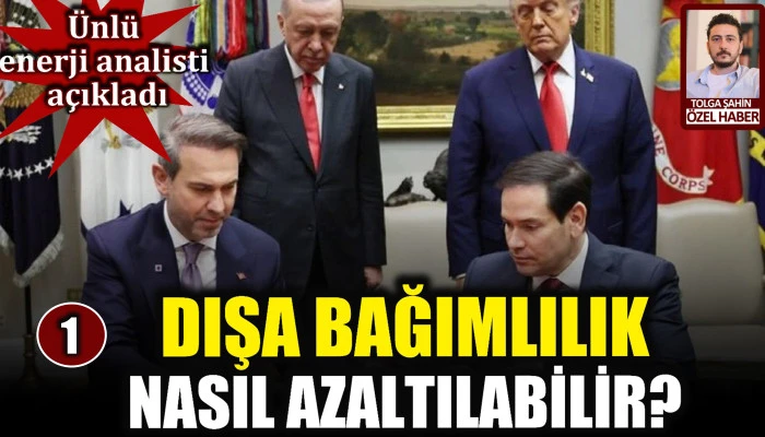 Türkiye enerjide dışa bağımlılığı nasıl azaltabilir? 