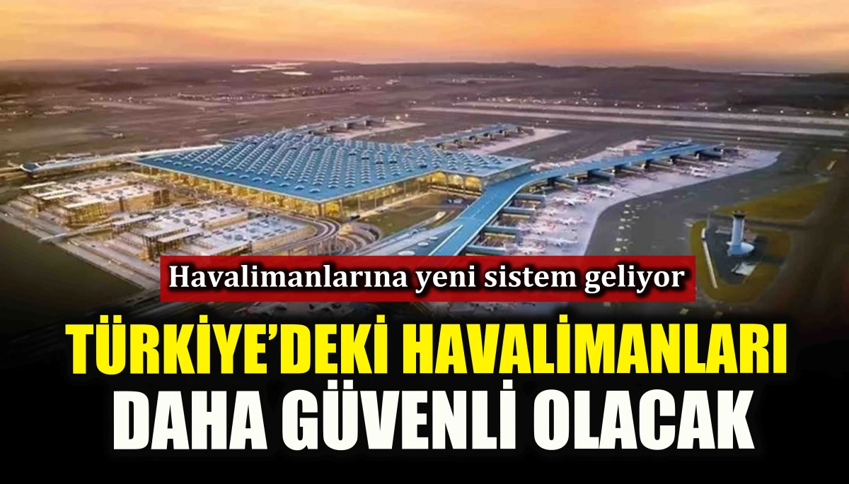 Türkiye’deki havalimanları daha güvenli olacak
