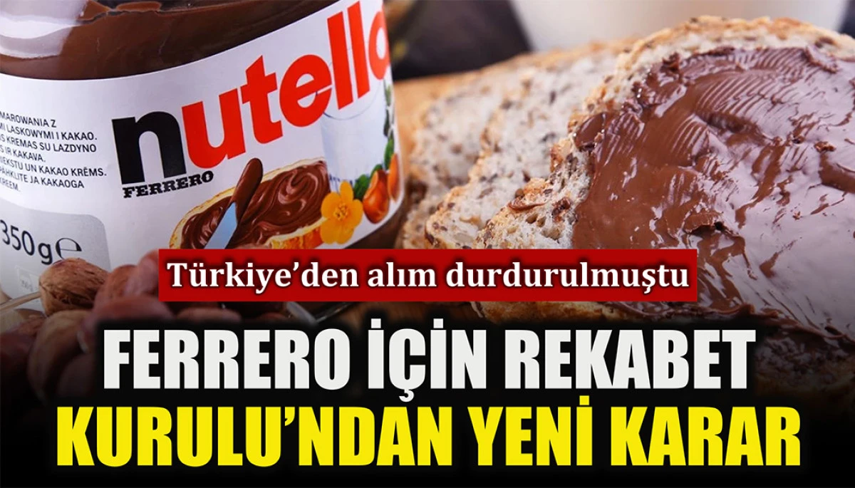 Türkiye’den fındık alımı durdurulmuştu: Ferrero için Rekabet Kurulu’ndan yeni karar 
