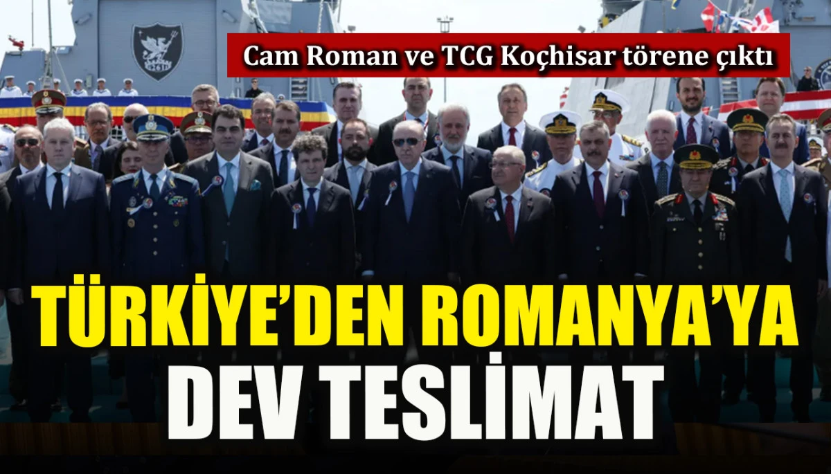 T&uuml;rkiye'den Romanya'ya dev teslimat: Cam Roman ve TCG Ko&ccedil;hisar t&ouml;rene &ccedil;ıktı!