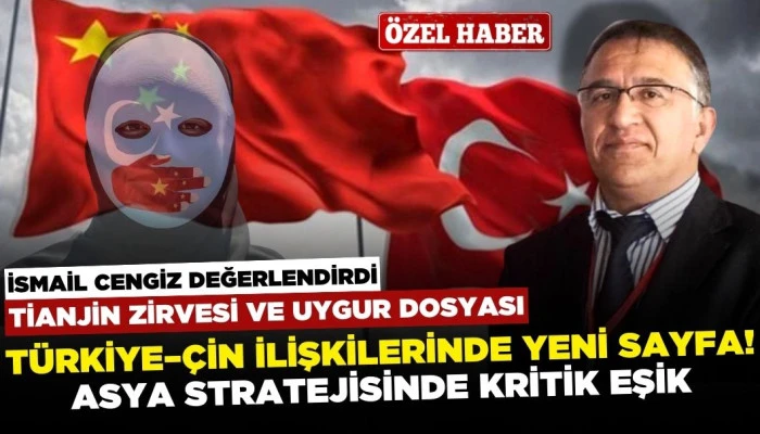 Türkiye'nin Asya Stratejisinde Kritik Eşik: Tianjin Zirvesi ve Uygur Dosyası