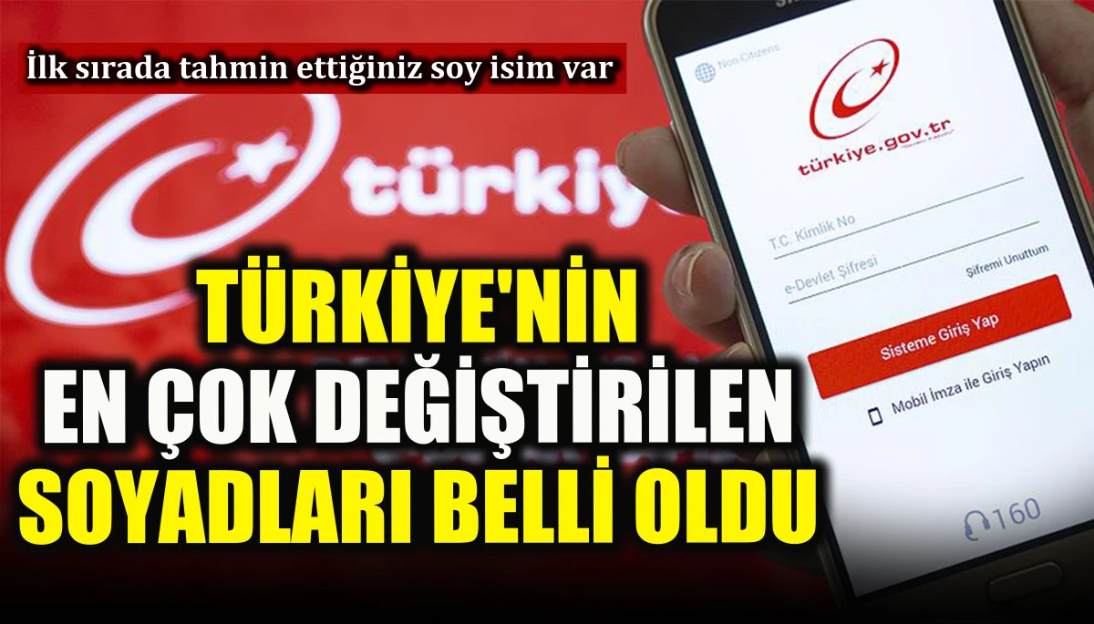 T&uuml;rkiye'nin en &ccedil;ok değiştirilen soyadları belli oldu