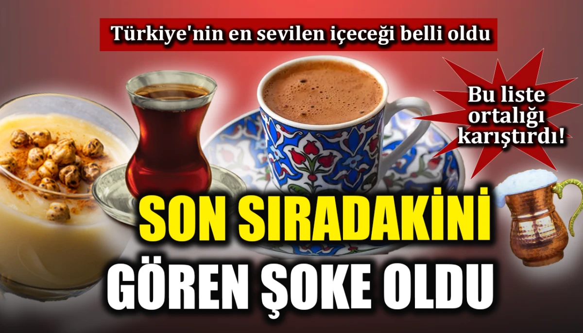T&uuml;rkiye'nin en sevilen i&ccedil;eceği belli oldu: Son sıradakini g&ouml;ren şoke oldu