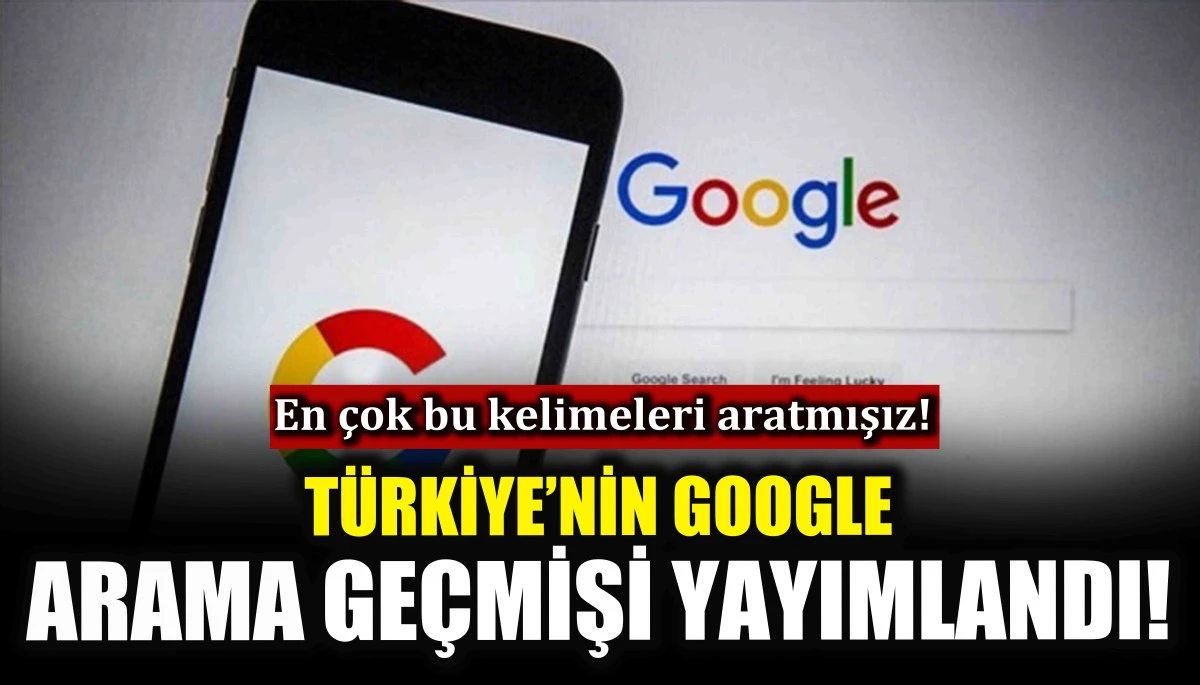 Türkiye’nin Google arama geçmişi yayımlandı!