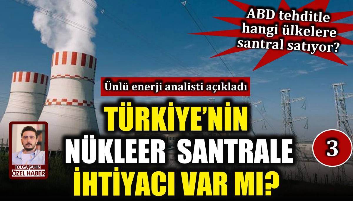 Türkiye’nin nükleer enerji santraline ihtiyacı var mı? 