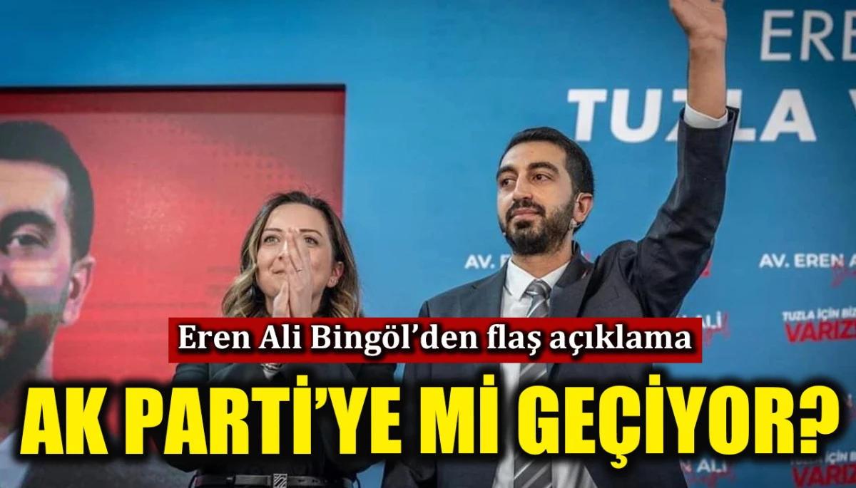 Tuzla Belediye Başkanı Eren Ali Bing&ouml;l'den flaş a&ccedil;ıklama: AK Parti'ye mi ge&ccedil;iyor? 