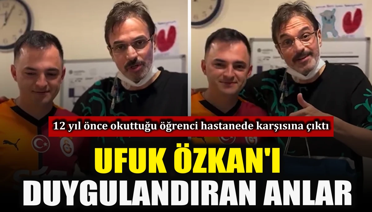 Ufuk &Ouml;zkan'ı duygulandıran anlar