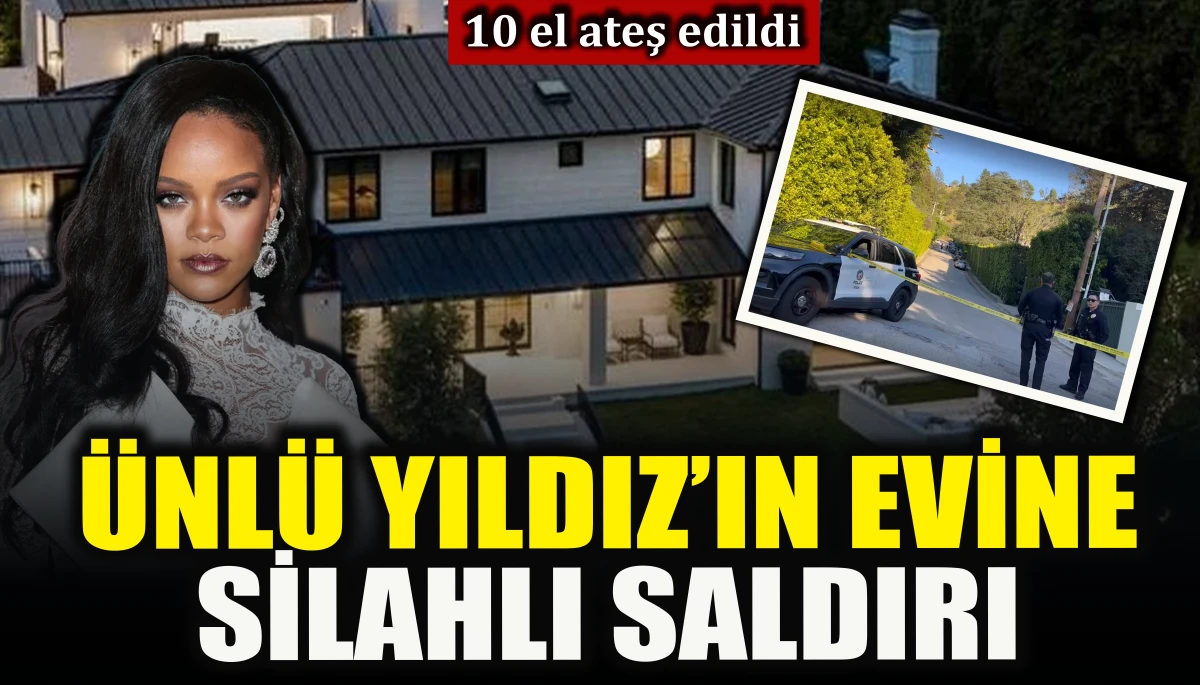 D&uuml;nyaca &uuml;nl&uuml; yıldız Rihanna'nın evine silahlı saldırı 
