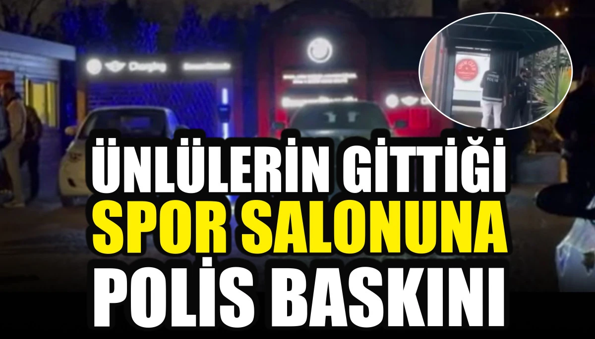 &Uuml;nl&uuml;lerin gittiği spor salonuna polis baskını