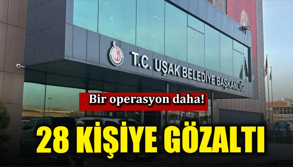 Uşak Belediyesi'ne ikinci dalga operasyonu 