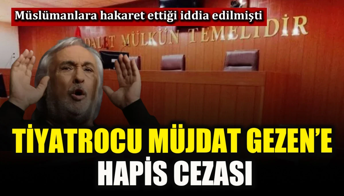 Usta tiyatrocu M&uuml;jdat Gezen&rsquo;e hapis cezası