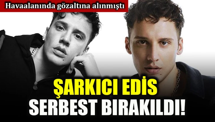 Uyuşturucu soruşturması kapsamında g&ouml;zaltına alınmıştı: Şarkıcı Edis serbest bırakıldı