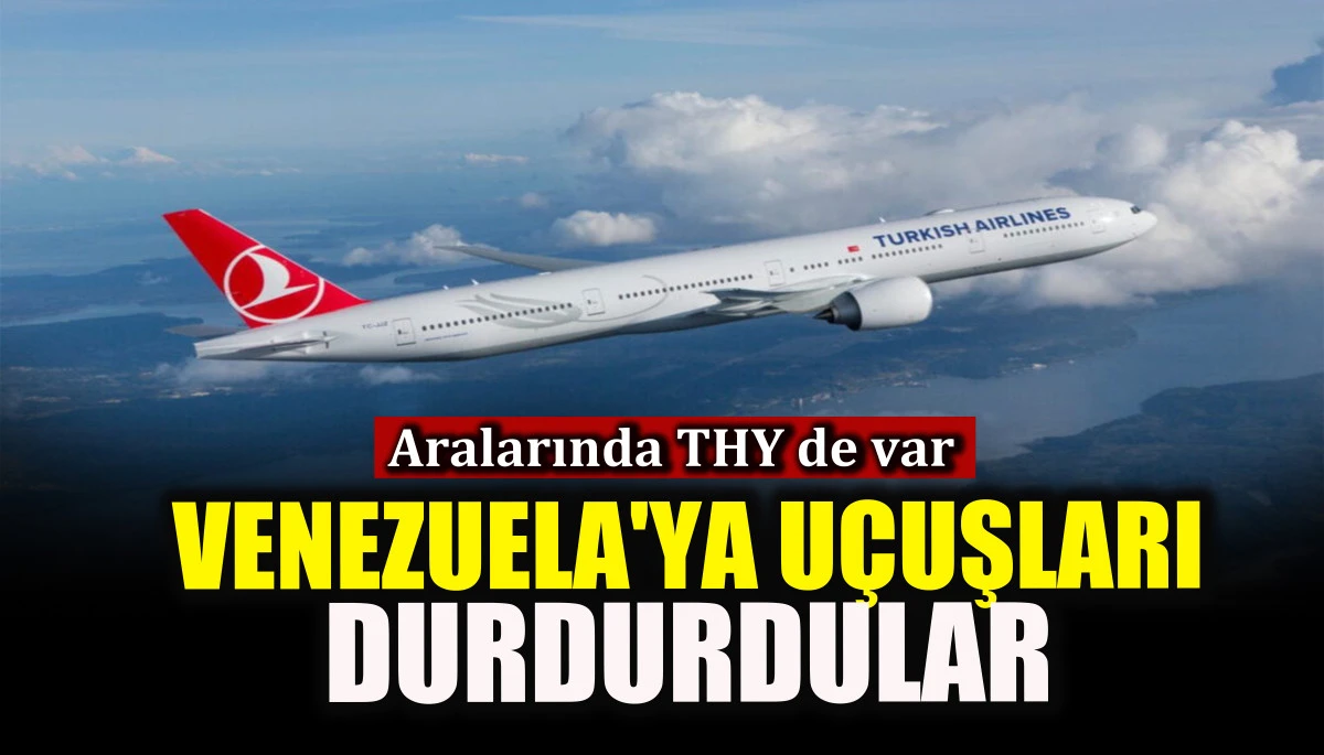 Venezuela'ya uçuşları durdurdular! Aralarında THY de var