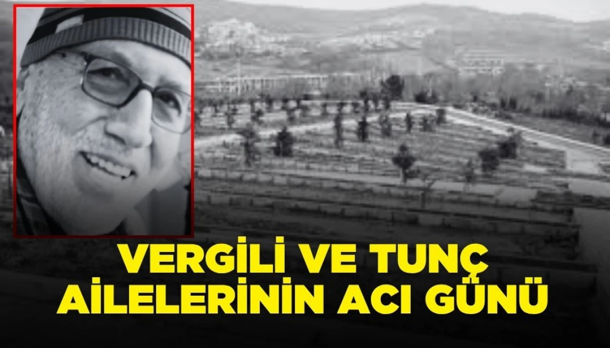 Vergili ve Tunç Ailelerinin Acı Günü