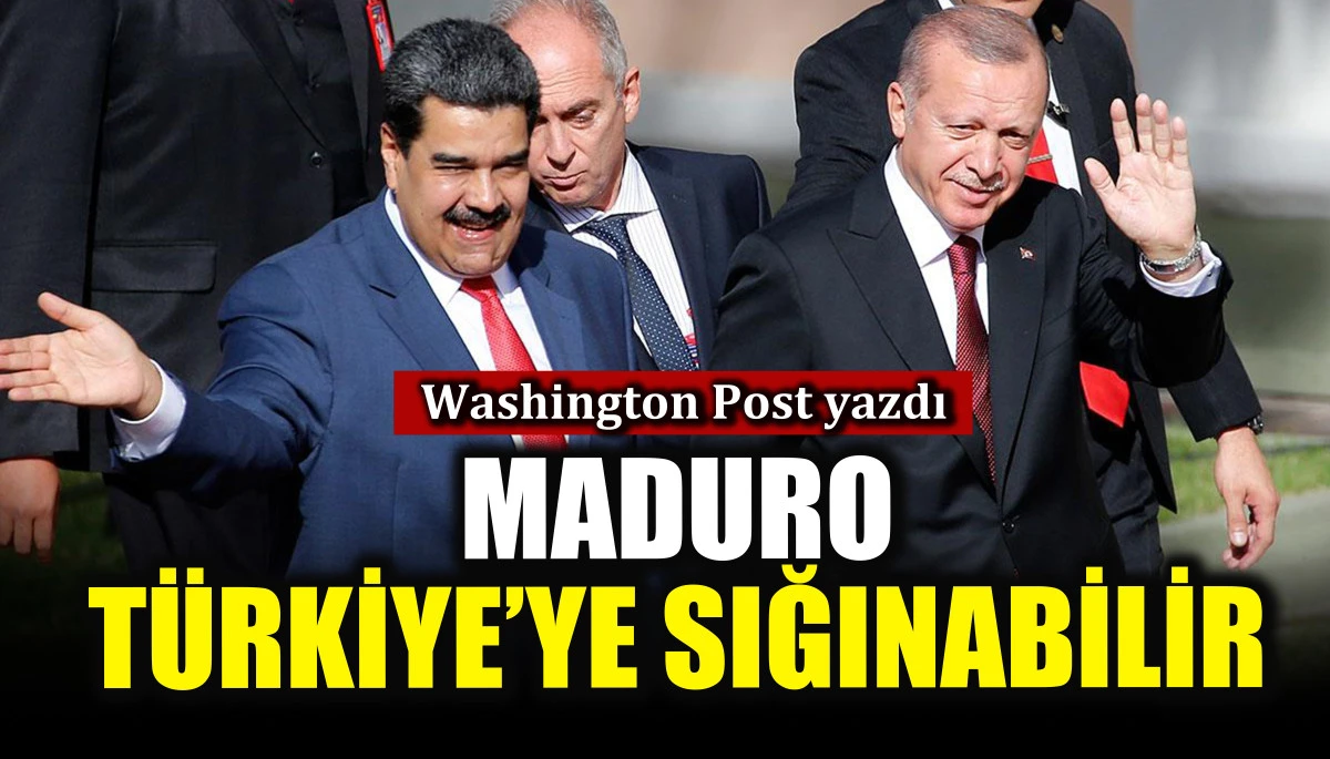 Washington Post yazdı: Maduro Türkiye’ye sığınabilir