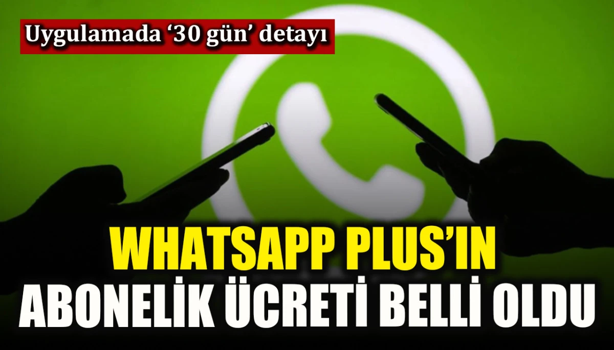WhatsApp Plus&rsquo;ın abonelik &uuml;creti belli oldu