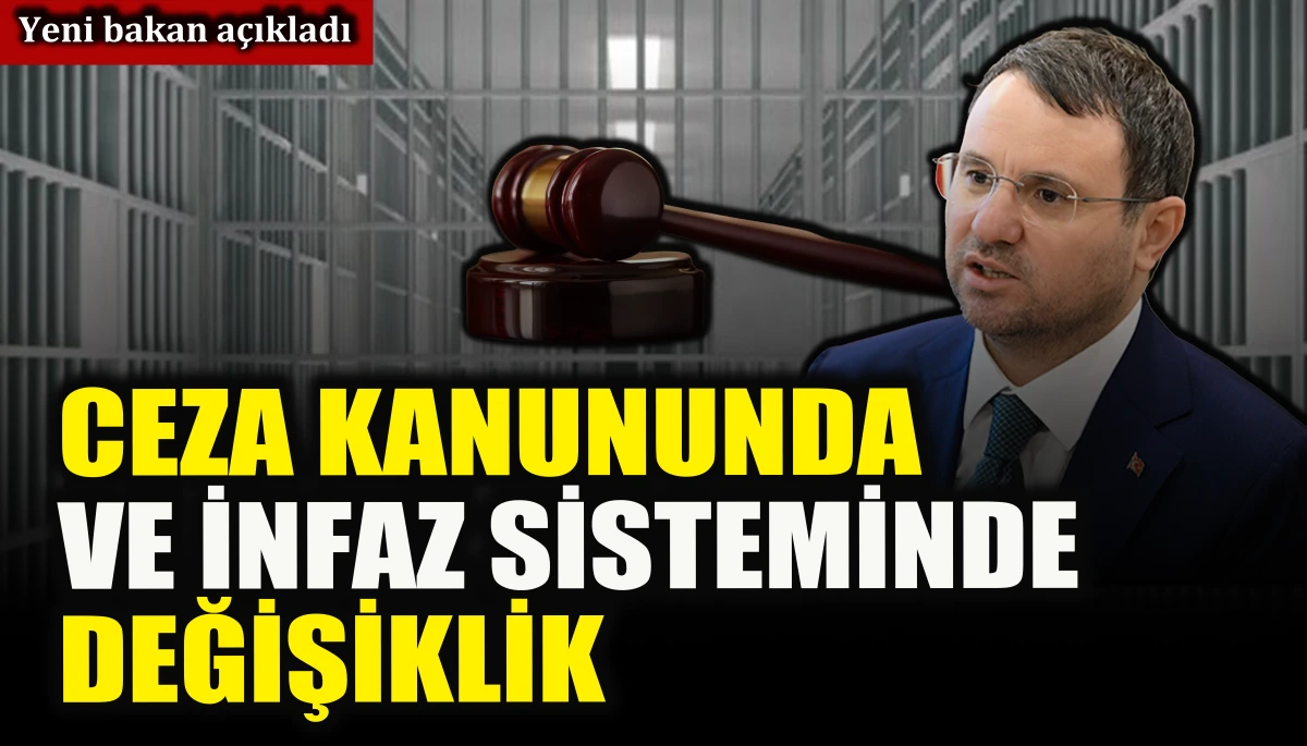 Yeni bakan a&ccedil;ıkladı: T&uuml;rk Ceza Kanunu ve infaz sisteminde değişiklik 