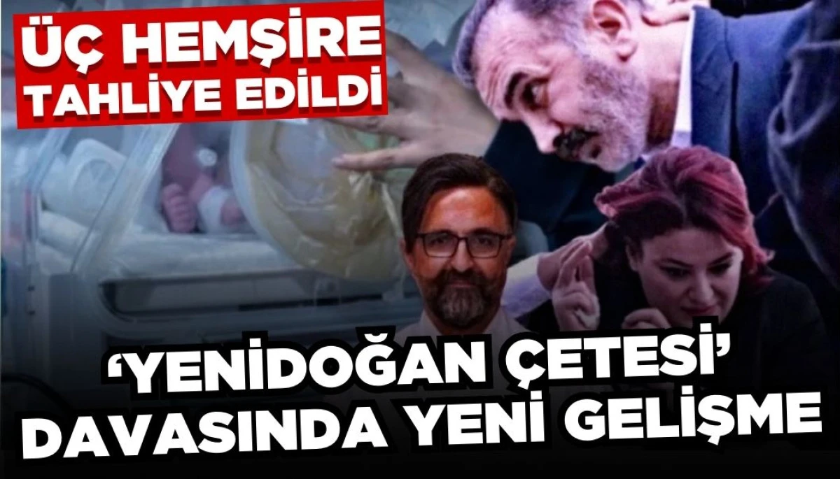 'Yenidoğan Çetesi' Davasında Ara Karar: 3 Hemşireye Tahliye