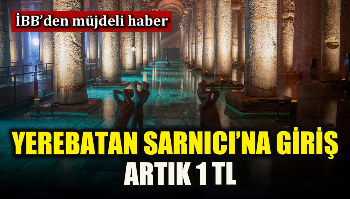 Yerebatan Sarnıcı&rsquo;na giriş artık 1 TL