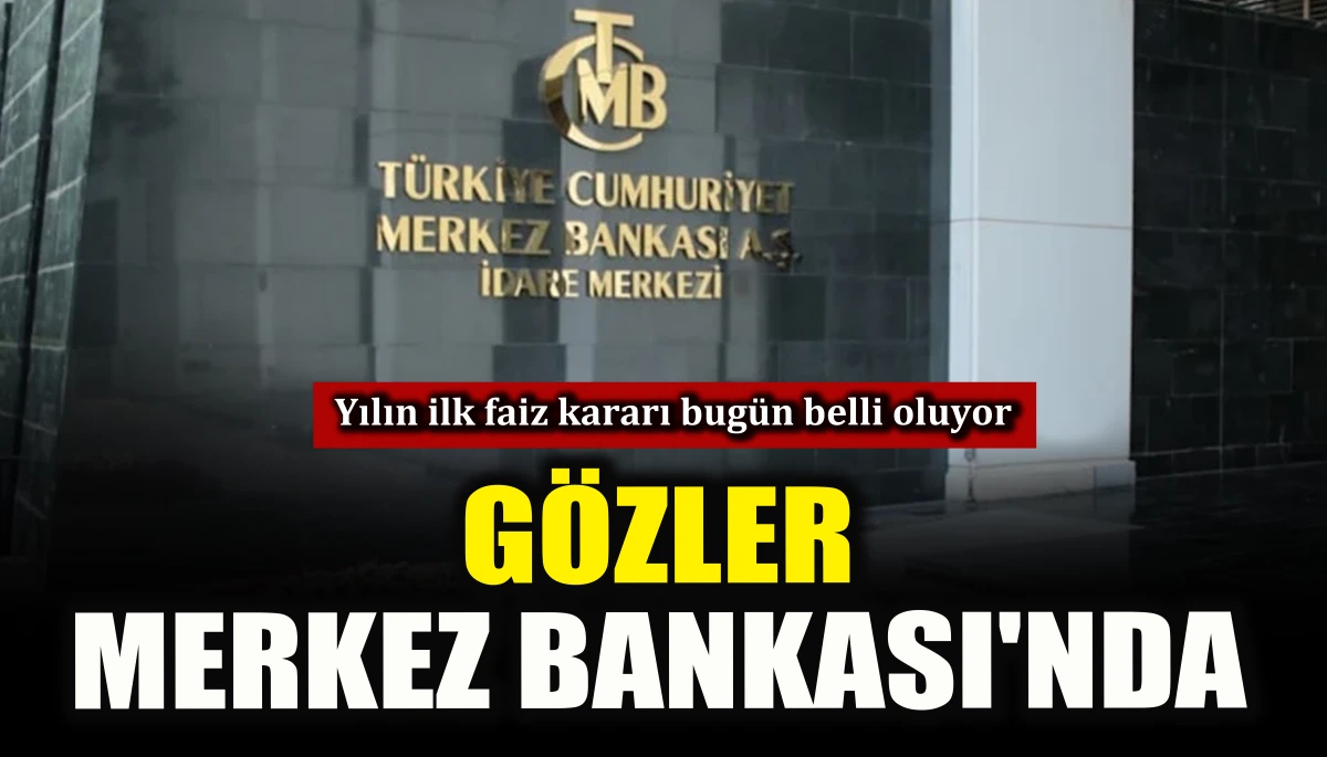 Yılın ilk faiz kararı bug&uuml;n belli oluyor: G&ouml;zler Merkez Bankası'nda