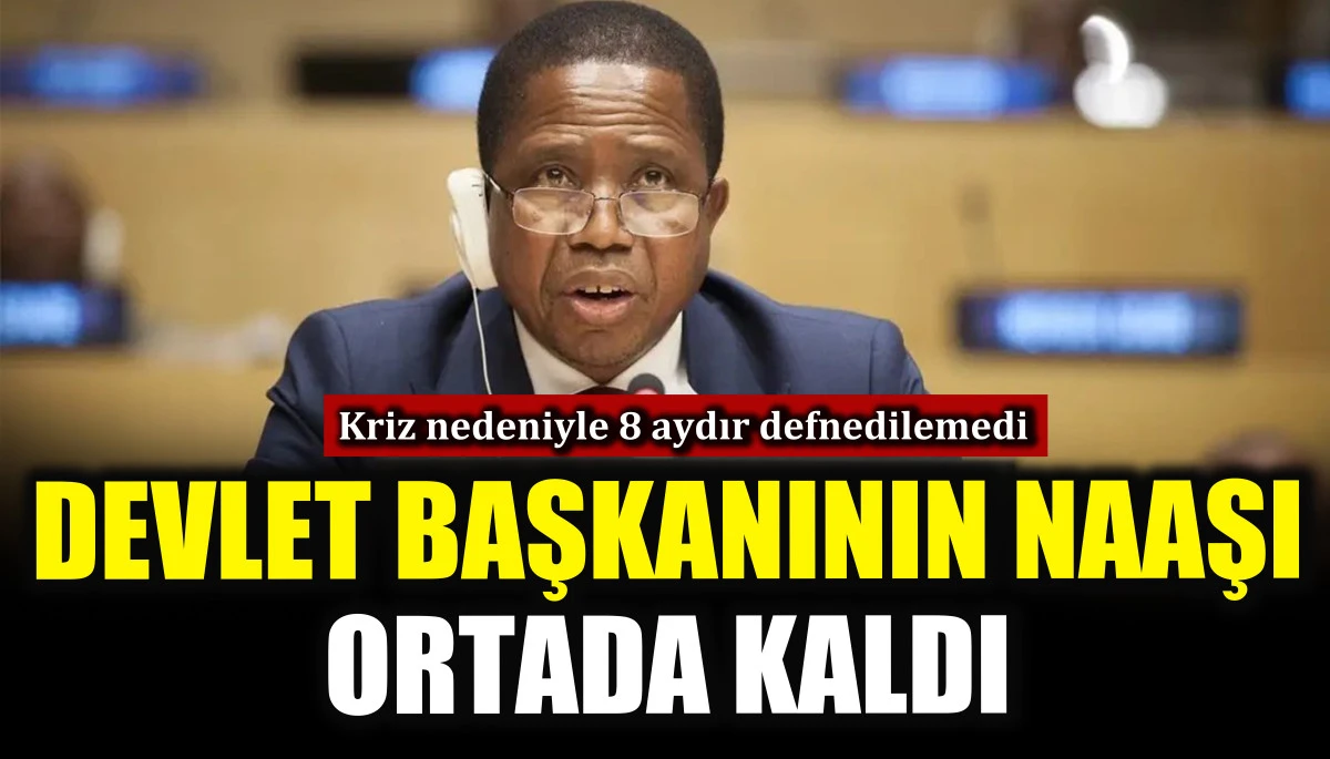 Zambiya devlet başkanının naaşı ortada kaldı