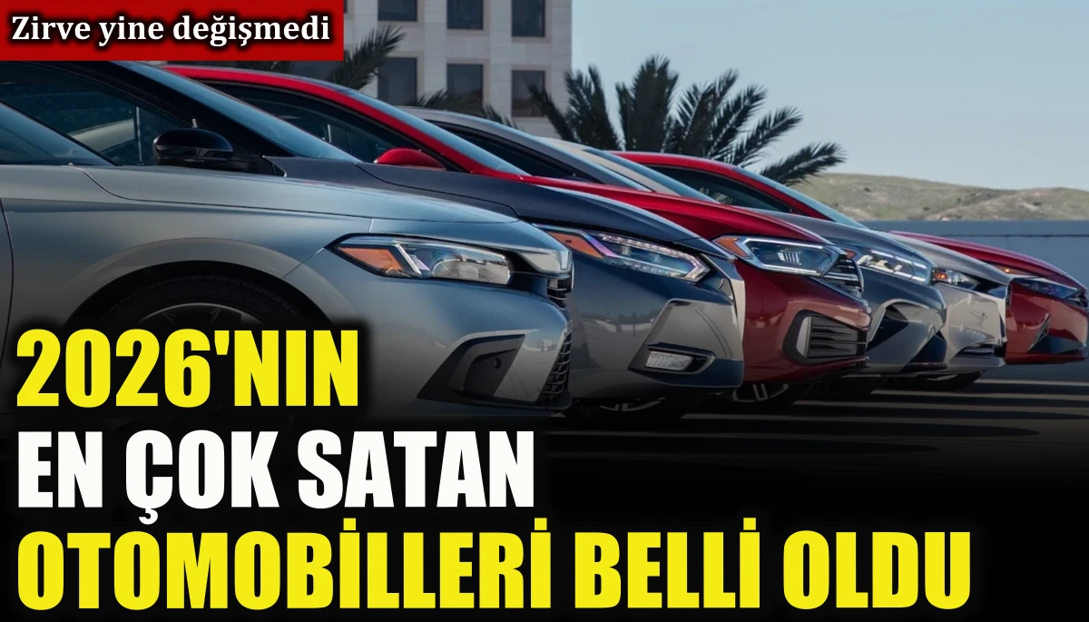 Zirve yine değişmedi, 2026'nın en &ccedil;ok satan otomobilleri belli oldu 